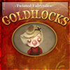 Goldilocks – A Twisted Fairytale